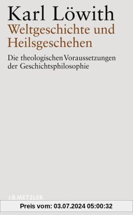 Weltgeschichte und Heilsgeschehen: Die theologischen Voraussetzungen der Geschichtsphilosophie