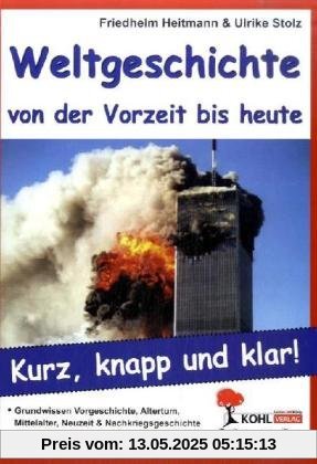 Weltgeschichte von der Vorzeit bis heute Grundwissen kurz, knapp und klar Weltgeschichte von der Vorzeit bis heute Grundwissen kurz, knapp und klar