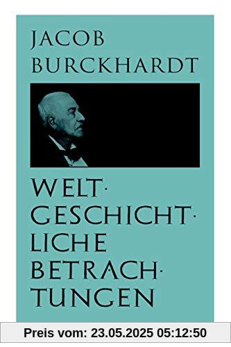 Weltgeschichtliche Betrachtungen: Über Studium der Geschichte