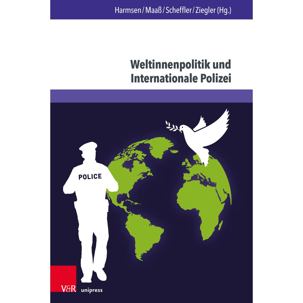 Weltinnenpolitik und Internationale Polizei Weltinnenpolitik und Internationale Polizei von V & R Unipress GmbH