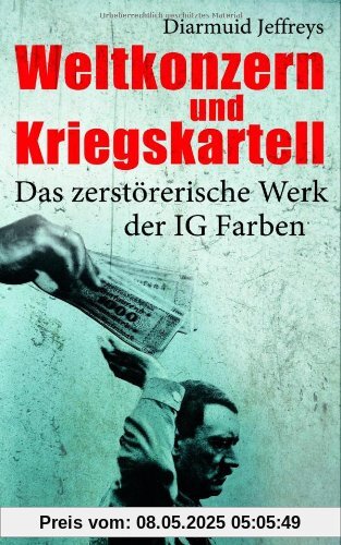Weltkonzern und Kriegskartell: Das zerstörerische Werk der IG Farben