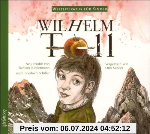 Weltliteratur für Kinder: Wilhelm Tell von Friedrich Schiller: Sprecher: Otto Sander. 1 CD Digipack. Mit Originalauszügen aus Schillers Wilhelm Tell