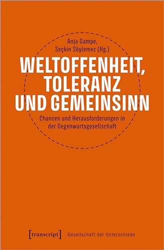 Weltoffenheit, Toleranz und Gemeinsinn: Chancen und Herausforderungen in der Gegenwartsgesellschaft (Gesellschaft der Unterschiede) von Transcript Verlag