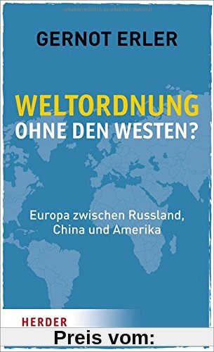 Weltordnung ohne den Westen?: Europa zwischen Russland, China und Amerika