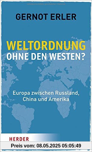 Weltordnung ohne den Westen?: Europa zwischen Russland, China und Amerika