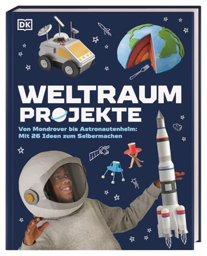 Weltraum-Projekte: Von Mondrover bis Astronautenhelm: Mit 26 Ideen zum Selbermachen. Originelle DIY-Projekte zum Thema Weltraum. Für Kinder ab 7 Jahren Weltraum-Projekte: Von Mondrover bis Astronautenhelm: Mit 26 Ideen zum Selbermachen. Originelle DIY-Projekte zum Thema Weltraum. Für Kinder ab 7 Jahren von Dorling Kindersley Verlag