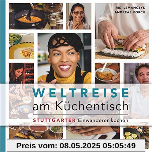 Weltreise am Küchentisch. Stuttgarter Einwanderer kochen. Ein Kochbuch, das die Küche als interkulturelle Begegnungsstätte sieht. Mit Lebensgeschichten von Zuwanderern.