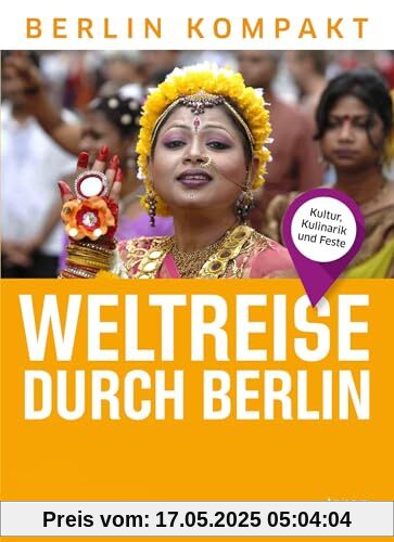 Weltreise durch Berlin: Kultur, Kulinarik und Feste (Berlin Kompakt)