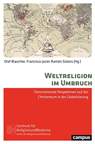 Weltreligion im Umbruch: Transnationale Perspektiven auf das Christentum in der Globalisierung (Religion und Moderne, 12)