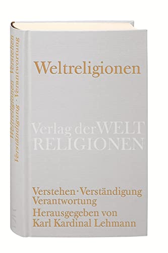 Weltreligionen: Verstehen. Verständigung. Verantwortung