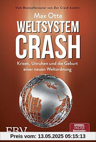 Weltsystemcrash: Krisen, Unruhen und die Geburt einer neuen Weltordnung