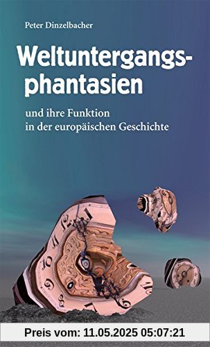 Weltuntergangsphantasien: und ihre Funktion in der europäischen Geschichte
