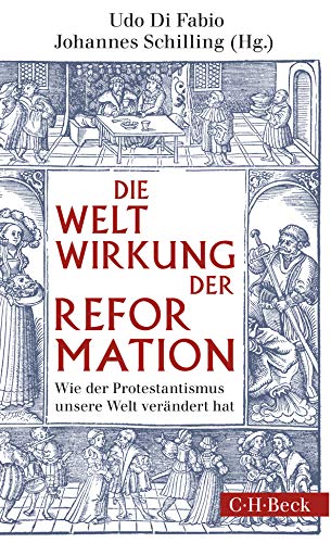 Weltwirkung der Reformation: Wie der Protestantismus unsere Welt verändert hat (Beck Paperback)