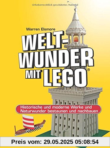 Weltwunder mit LEGO®: Historische und moderne Werke und Naturwunder bestaunen und nachbauen