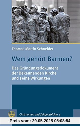 Wem gehört Barmen?: Das Gründungsdokument der Bekennenden Kirche und seine Wirkungen (Christentum und Zeitgeschichte (CuZ))
