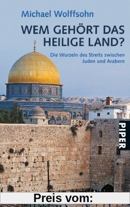 Wem gehört das Heilige Land?: Die Wurzeln des Streits zwischen Juden und Arabern