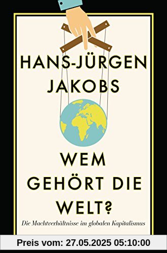 Wem gehört die Welt?: Die Machtverhältnisse im globalen Kapitalismus