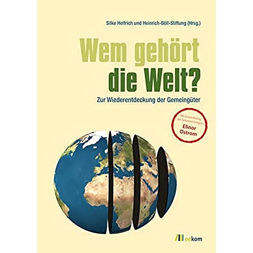 Wem gehört die Welt? Zur Wiederentdeckung der Gemeingüter von Oekom Verlag GmbH