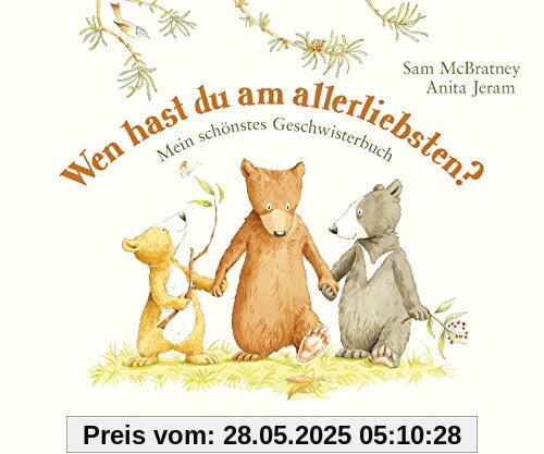 Wen hast du am allerliebsten?: Mein schönstes Geschwisterbuch (Weißt du eigentlich, wie lieb ich dich hab?)