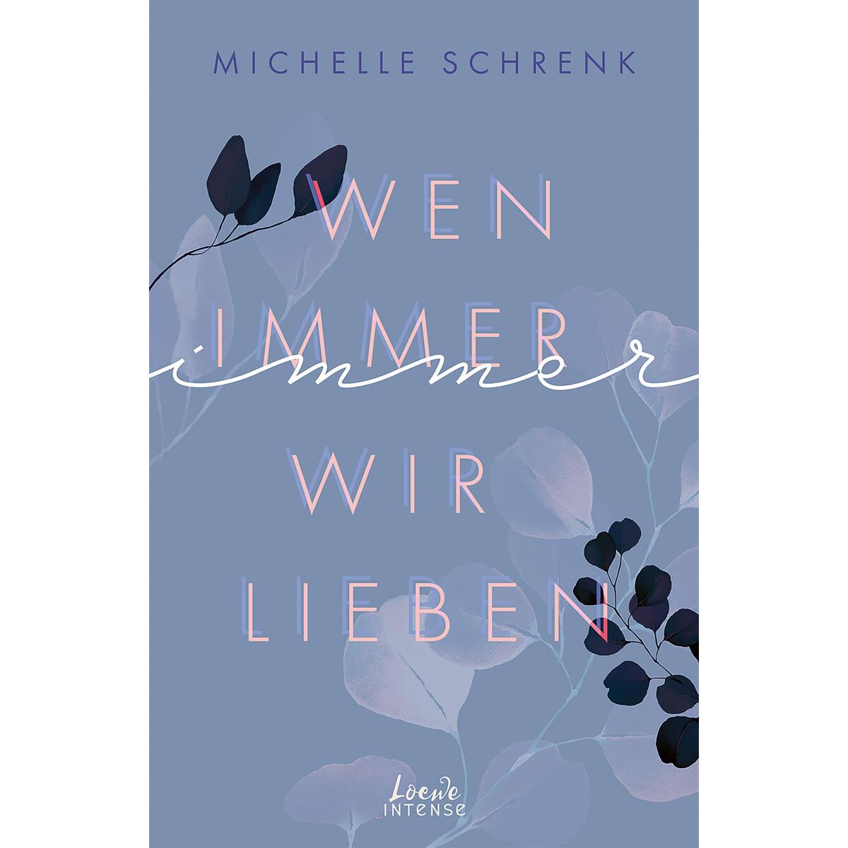 Wen immer wir lieben (Immer-Trilogie, Band 1) von Loewe Verlag GmbH