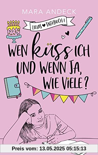 Wen küss ich und wenn ja, wie viele?: Ein Tagebuchroman zum Lachen und Wegträumen (Lilias Tagebuch, Band 1)