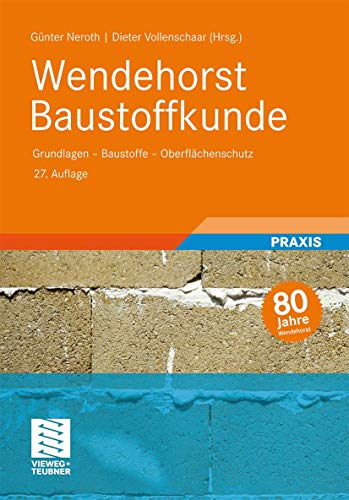 Wendehorst Baustoffkunde: Grundlagen - Baustoffe - Oberflächenschutz