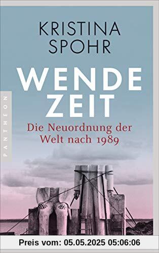 Wendezeit: Die Neuordnung der Welt nach 1989