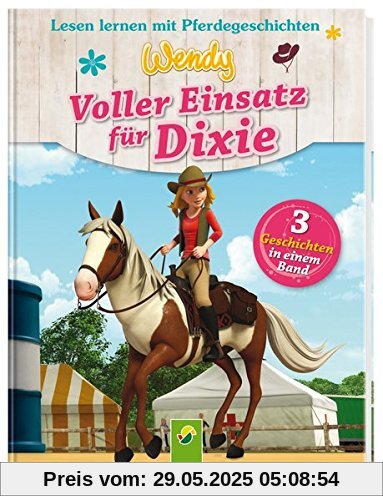 Wendy - Voller Einsatz für Dixie: Lesen lernen mit Pferdegeschichten. 3 Geschichten in einem Band