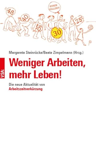 Weniger Arbeiten, mehr Leben!: Die neue Aktualität von Arbeitszeitverkürzung Weniger Arbeiten, mehr Leben!: Die neue Aktualität von Arbeitszeitverkürzung von Vsa Verlag