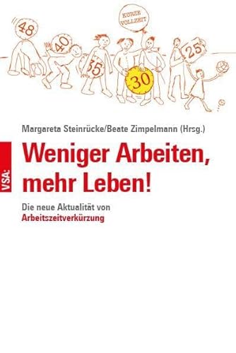 Weniger Arbeiten, mehr Leben!: Die neue Aktualität von Arbeitszeitverkürzung