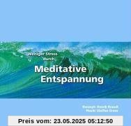 Weniger Stress durch Meditative Entspannung, Audio-CD mit Begleitheft, Entspannungsübungen zum Wohlfühlen mit Anleitungen zur Meditation der Achtsamkeit