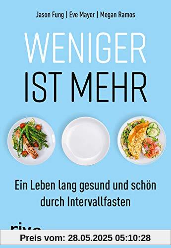 Weniger ist mehr: Ein Leben lang gesund und schön durch Intervallfasten