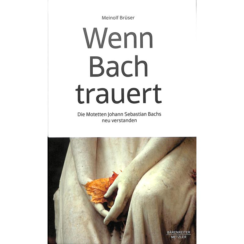 Wenn Bach trauert - Die Motetten Johann Sebastian Bachs neu verstanden