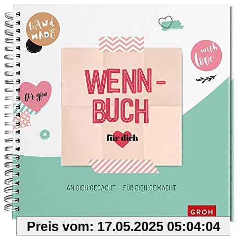 Wenn-Buch für dich – An dich gedacht – Für dich gemacht: GROH Erinnerungsalbum Wenn-Buch für dich – An dich gedacht – Für dich gemacht: GROH Erinnerungsalbum