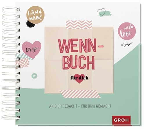 Wenn-Buch für dich – An dich gedacht – Für dich gemacht: Wenn-Buch zum Selbstgestalten mit Tipps zum Befüllen | Ein liebevolles, kreatives Geschenk ... (Kreatives Wenn Buch zum Selbstgestalten)