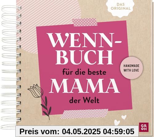 Wenn-Buch für die beste Mama der Welt: An dich gedacht - Für dich gemacht | Originelles DIY-Geschenkbuch mit kreativen Tipps & Ideen fürs Befüllen | ... (Kreatives Wenn Buch zum Selbstgestalten)