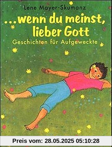 Wenn Du meinst, lieber Gott: Geschichten für Aufgeweckte