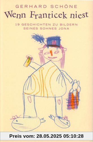 Wenn Franticek niest: Geschichten zu Bildern seines Sohnes Jona