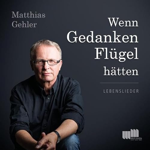 Wenn Gedanken Flügel hätten: Lebenslieder Wenn Gedanken Flügel hätten: Lebenslieder