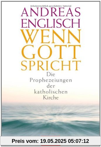 Wenn Gott spricht: Die Prophezeiungen der katholischen Kirche