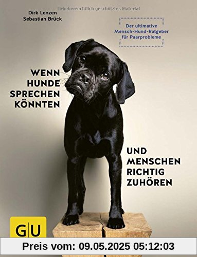 Wenn Hunde sprechen könnten und Menschen richtig zuhören: Der ultimative Mensch-Hund-Ratgeber für Paarprobleme (GU Tier Spezial)