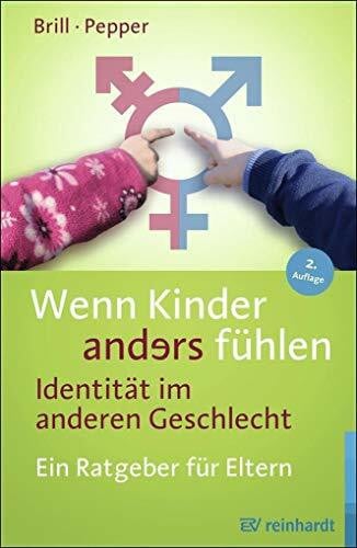 Wenn Kinder anders fühlen – Identität im anderen Geschlecht: Ein Ratgeber für Eltern Wenn Kinder anders fühlen – Identität im anderen Geschlecht: Ein Ratgeber für Eltern