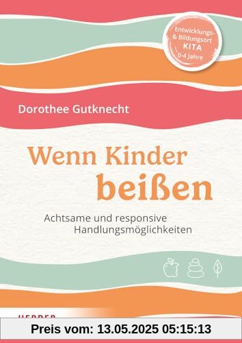 Wenn Kinder beißen: Achtsame und responsive Handlungsmöglichkeiten.