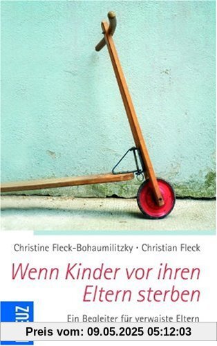 Wenn Kinder vor ihren Eltern sterben: Ein Begleiter für verwaiste Eltern Wenn Kinder vor ihren Eltern sterben: Ein Begleiter für verwaiste Eltern