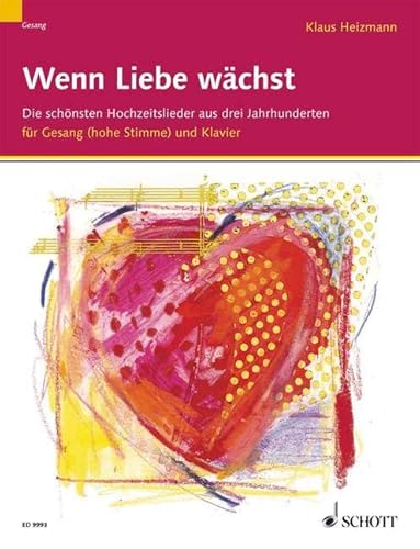 Wenn Liebe Waechst - Hochzeitsliederbuch. Gesang Hoch, Klavier, Orgel Wenn Liebe Waechst - Hochzeitsliederbuch. Gesang Hoch, Klavier, Orgel