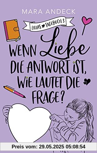 Wenn Liebe die Antwort ist, wie lautet die Frage?: Tagebuchroman übers Erwachsenwerden und diie erste große Liebe (Lilias Tagebuch, Band 3)