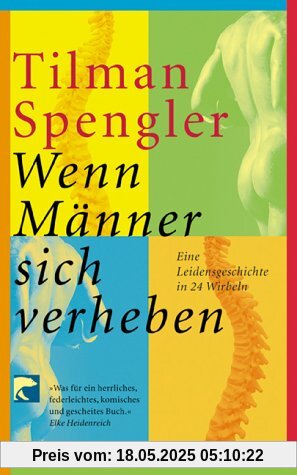 Wenn Männer sich verheben: Eine Leidensgeschichte in 24 Wirbeln