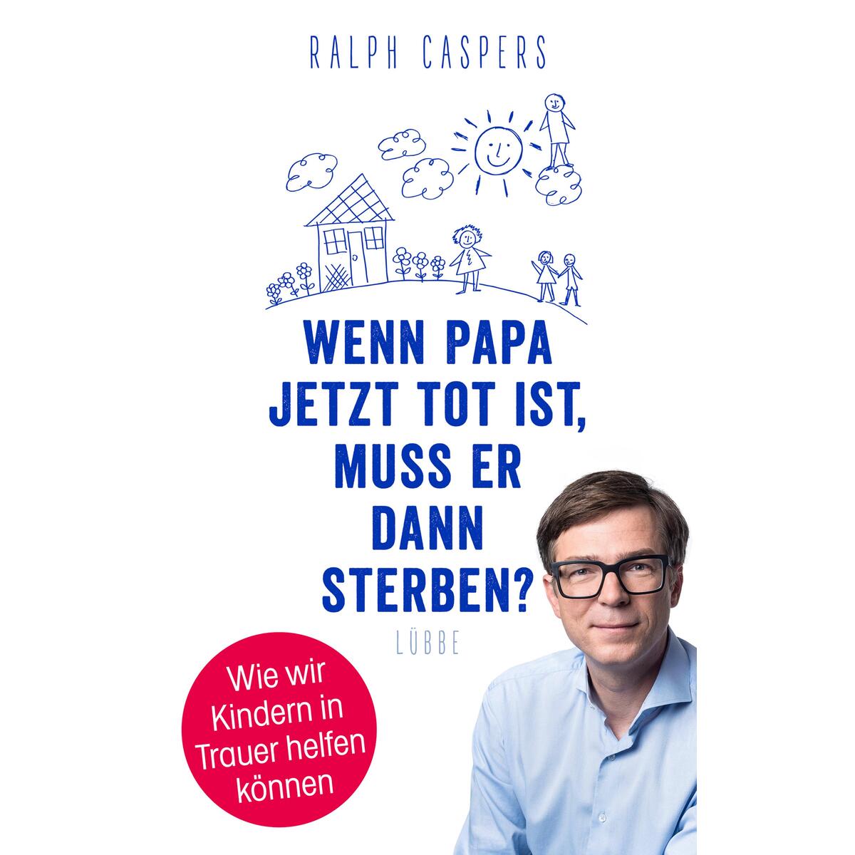 Wenn Papa jetzt tot ist, muss er dann sterben? Wenn Papa jetzt tot ist, muss er dann sterben? von Lübbe