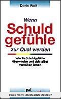 Wenn Schuldgefühle zur Qual werden: Selbstvorwürfe ablegen, sich verzeihen lernen