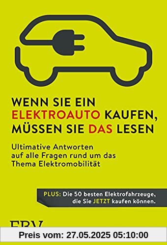 Wenn Sie ein Elektroauto kaufen, müssen Sie das lesen: Ultimative Antworten auf alle Fragen rund um das Thema Elektromobilität. Plus: Die 50 besten Elektrofahrzeuge, die Sie jetzt kaufen können